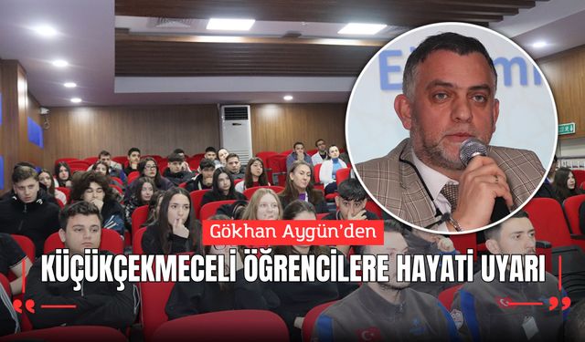 Gökhan Aygün’den Küçükçekmeceli Öğrencilere Hayati Uyarı
