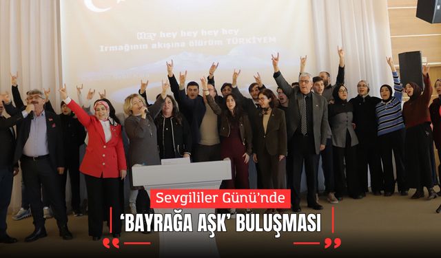 SEVGİLİLER GÜNÜ’NDE BAYRAĞA AŞK BULUŞMASI