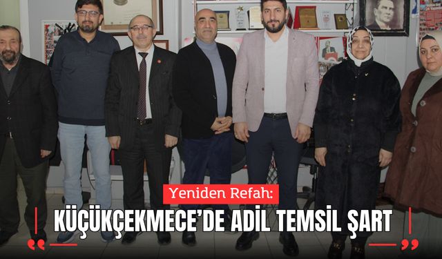 Yeniden Refah: “Küçükçekmece’de Adil Temsil Şart”