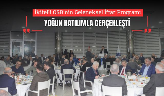 İkitelli OSB’nin Geleneksel İftar Programı Yoğun Katılımla Gerçekleşti