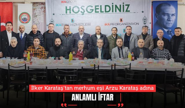 İlker Karataş’tan merhum eşi Arzu Karataş adına anlamlı iftar