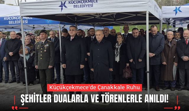 Küçükçekmece’de Çanakkale Ruhu: Şehitler Dualarla ve Törenlerle Anıldı!