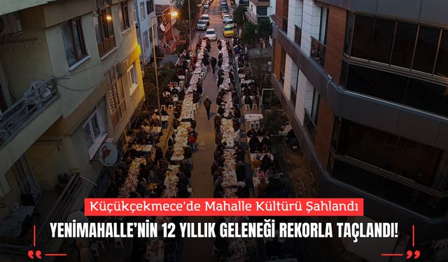Küçükçekmece’de Mahalle Kültürü Şahlandı: Yenimahalle’nin 12 Yıllık Geleneği Rekorla Taçlandı!