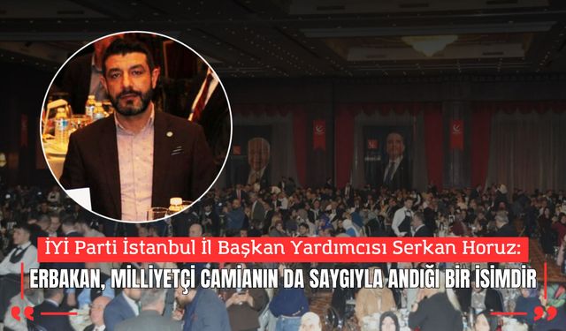 SERKAN HORUZ: “ERBAKAN, MİLLİYETÇİ CAMİANIN DA SAYGIYLA ANDIĞI BİR İSİMDİR”