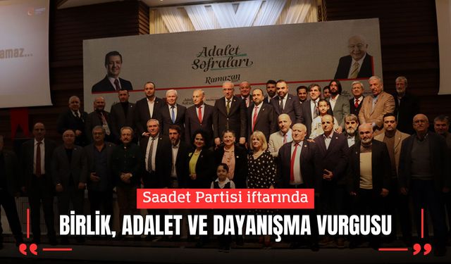Saadet Partisi iftarında birlik, adalet ve dayanışma vurgusu