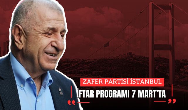 ZAFER PARTİSİ İSTANBUL İFTAR PROGRAMI 7 MART’TA