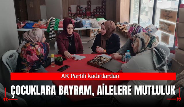 AK Partili kadınlardan çocuklara bayram, ailelere mutluluk