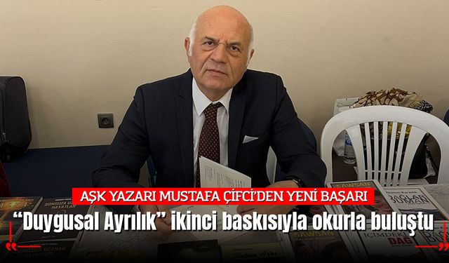 AŞK YAZARI MUSTAFA ÇİFCİ’DEN YENİ BAŞARI “Duygusal Ayrılık” ikinci baskısıyla okurla buluştu