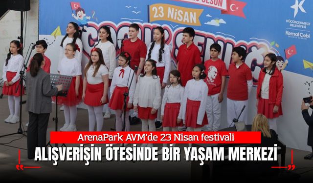 ArenaPark AVM’de 23 Nisan festivali: Alışverişin ötesinde bir yaşam merkezi