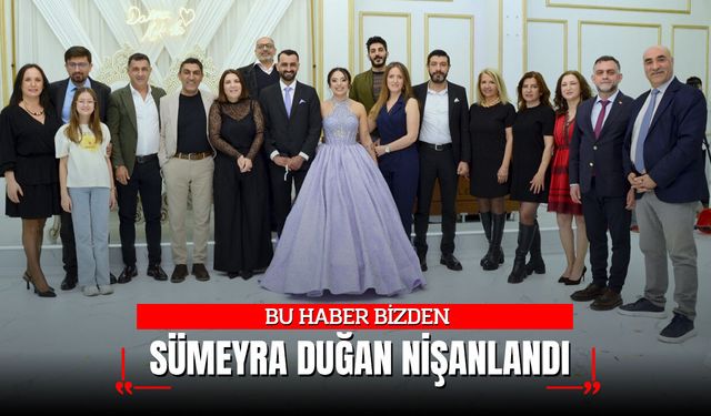 BU HABER BİZDEN: SÜMEYRA DUĞAN NİŞANLANDI