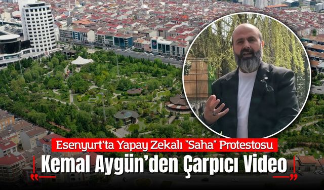 Esenyurt’ta Yapay Zekalı "Saha" Protestosu: Saadet Partili Kemal Aygün’den Çarpıcı Video