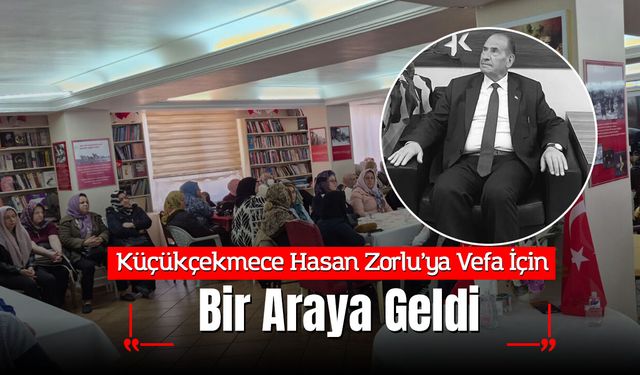 Küçükçekmece Hasan Zorlu’ya Vefa İçin Bir Araya Geldi
