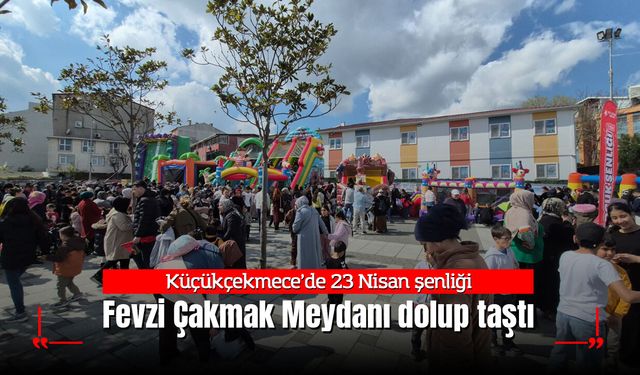Küçükçekmece’de 23 Nisan şenliği: Fevzi Çakmak Meydanı’nda çocuklara özel festival