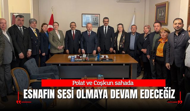 Polat ve Coşkun sahada: “Esnafın sesi olmaya devam edeceğiz”