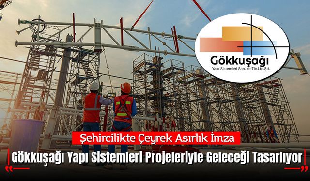 Şehircilikte Çeyrek Asırlık İmza: Gökkuşağı Yapı Sistemleri (GYS) Projeleriyle Geleceği Tasarlıyor