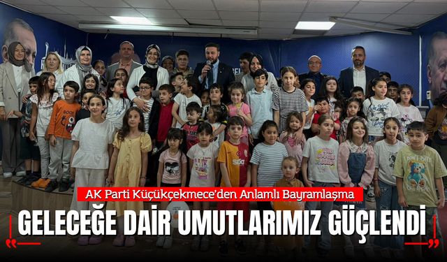 AK Parti Küçükçekmece’den Anlamlı Bayramlaşma: Teşkilat Sahada, Çocukların Yüzü Gülüyor