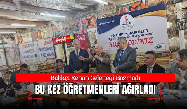 Balıkçı Kenan Geleneği Bozmadı: Bu Kez Öğretmenleri Ağırladı