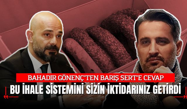GÖNENÇ’TEN SERT’E "ONLINE" CEVAP: "BU İHALE SİSTEMİNİ SİZİN İKTİDARINIZ GETİRDİ!"