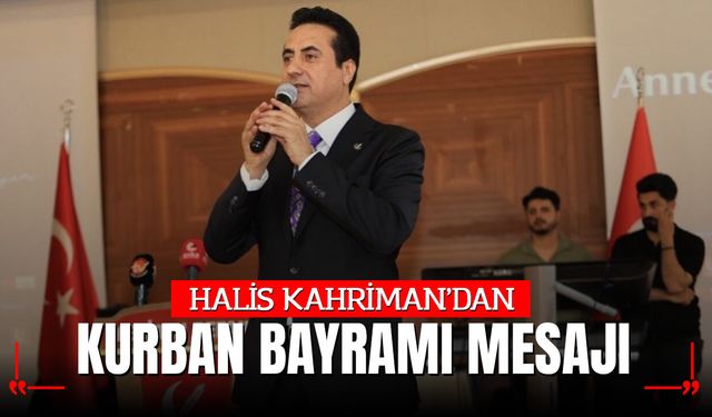 Halis Kahriman'dan Kurban Bayramı Mesajı: "Paylaşmanın ve Kardeşliğin En Güzel Örneği"