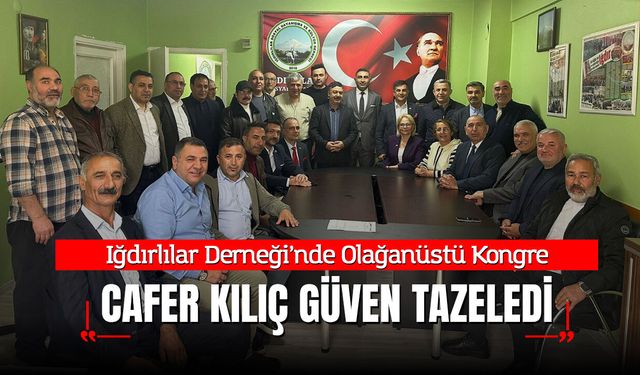 Iğdırlılar Derneği’nde Olağanüstü Kongre: Cafer Kılıç Güven Tazeledi