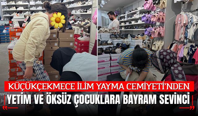 KÜÇÜKÇEKMECE İLİM YAYMA CEMİYETİ’NDEN YETİM VE ÖKSÜZ ÇOCUKLARA BAYRAM SEVİNCİ