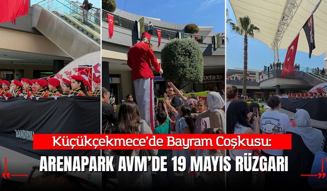 Küçükçekmece’de 19 Mayıs Coşkusu: ArenaPark AVM’de Gençlik Rüzgarı Esti!