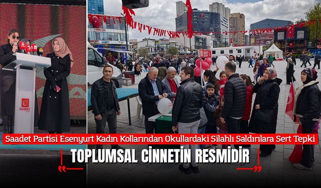 Saadet Partisi Esenyurt Kadın Kollarından Okullardaki Silahlı Saldırılara Sert Tepki