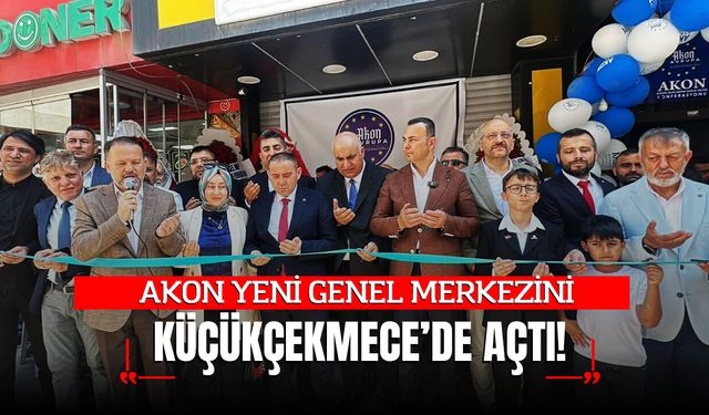 AKON, YENİ GENEL MERKEZİNİ KÜÇÜKÇEKMECE'DE AÇTI