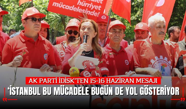 DİSK’TEN 15-16 HAZİRAN MESAJI: “BU MÜCADELE BUGÜN DE YOL GÖSTERİYOR”