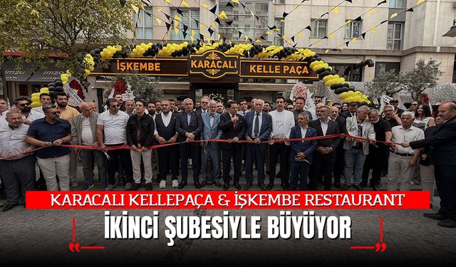 KARACALI KELLEPAÇA & İŞKEMBE RESTAURANT İKİNCİ ŞUBESİYLE BÜYÜYOR