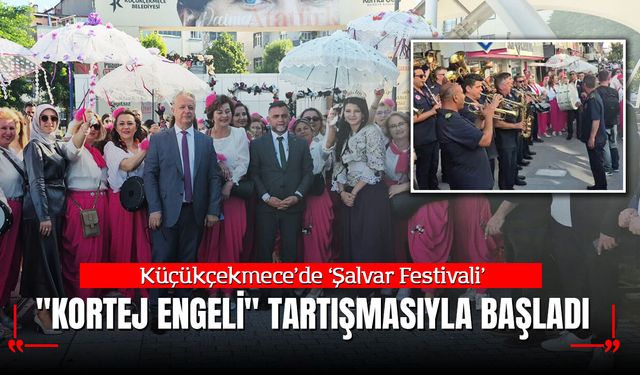 Küçükçekmece'de Balkan Rüzgârı: Şalvar Festivali "Kortej Engeli" Tartışmasıyla Başladı