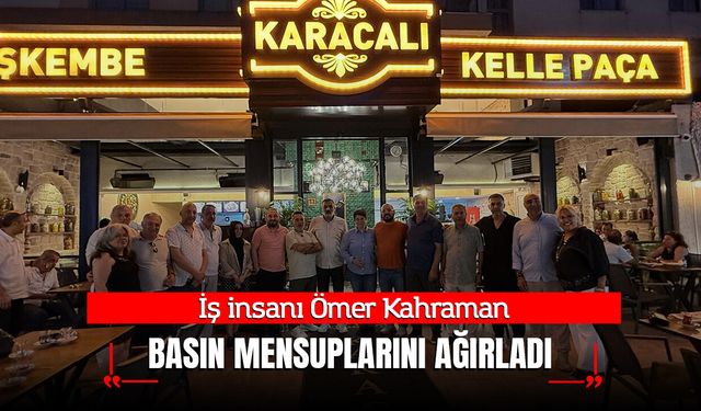 Ömer Kahraman Basın Mensuplarını Karacalı Restoran’da Ağırladı