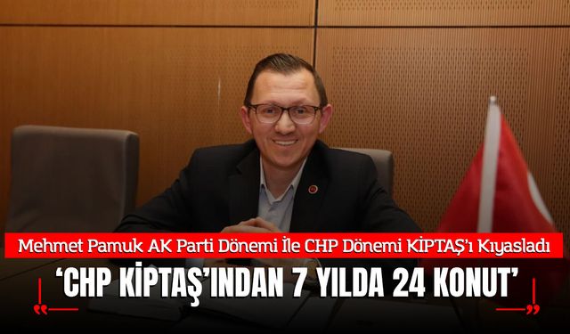 AK Parti Meclis Üyesi Mehmet Pamuk'tan KİPTAŞ'a Çarpıcı Eleştiri: "7 Yılda Sadece 24 Konut!"