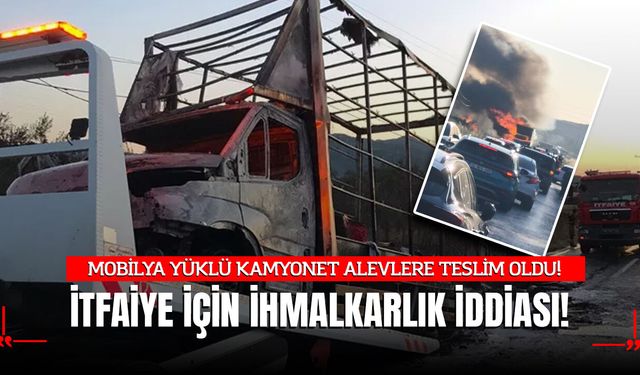Bursa Orhangazi'de Eşya Yüklü Kamyonet Alevlere Teslim Oldu