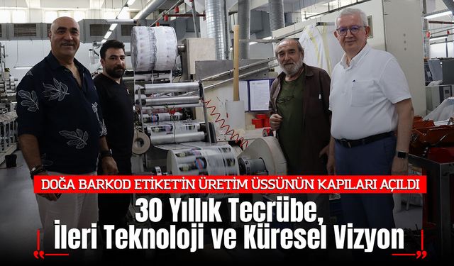 DOĞA BARKOD ETİKET'İN ÜRETİM ÜSSÜNÜN KAPILARI AÇILDI: 30 Yıllık Tecrübe, İleri Teknoloji ve Küresel Vizyon