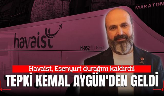 Havaist, Esenyurt durağını kaldırdı; Tepki Kemal Aygün'den geldi