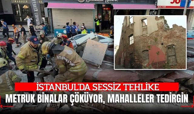 İstanbul'da Sessiz Tehlike: Metruk Binalar Çöküyor, Mahalleler Tedirgin