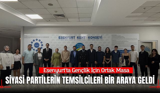 Esenyurt'ta Gençlik İçin Ortak Masa: Siyasi Partilerin Temsilcileri Bir Araya Geldi