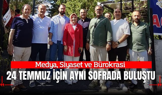 Medya, Siyaset ve Bürokrasi 24 Temmuz İçin Aynı Sofrada Buluştu