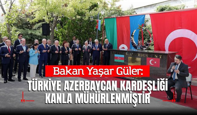 Bakan Yaşar Güler: "Türkiye-Azerbaycan Kardeşliği Kanla Mühürlenmiştir"
