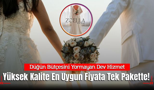 Düğün Bütçesini Yormayan Dev Hizmet: Zoella Bridal İle Yüksek Kalite En Uygun Fiyata Tek Pakette!