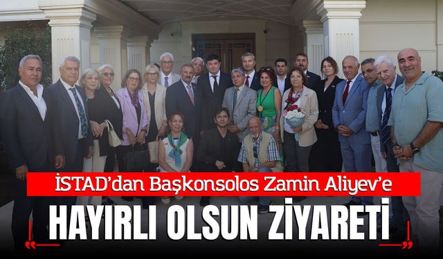 İSTAD’dan Başkonsolos Zamin Aliyev’e hayırlı olsun ziyareti