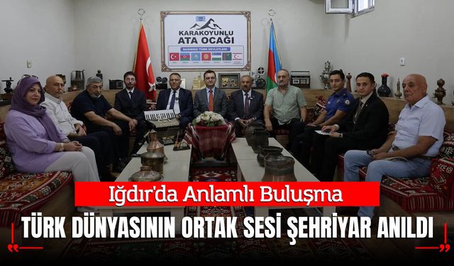 Iğdır'da Anlamlı Buluşma: Türk Dünyasının Ortak Sesi Şehriyar Anıldı