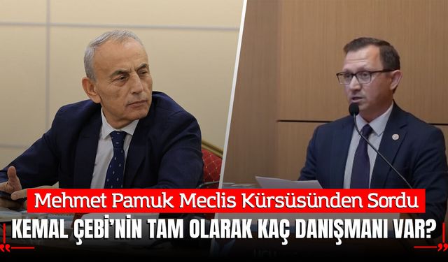 Mehmet Pamuk'tan Dikkat Çeken Çıkış: Başkan Çebi'nin Danışmanları Meclis Gündeminde