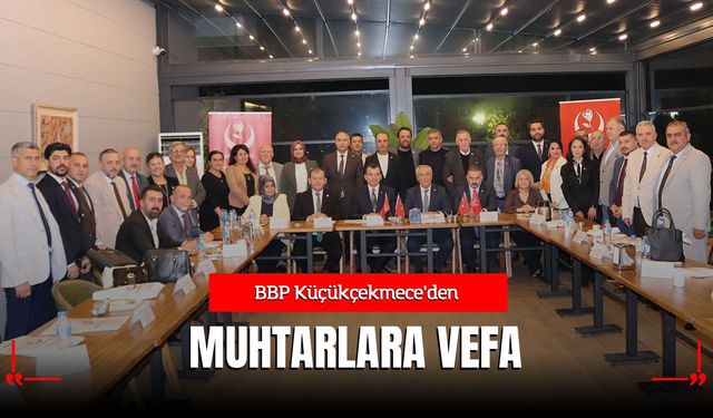 BBP Küçükçekmece’den Muhtarlara Vefa