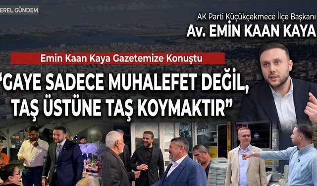 Emin Kaan Kaya: "Gaye Sadece Muhalefet Değil, Taş Üstüne Taş Koymaktır"