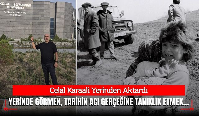 HOCALI SOYKIRIMINI YERİNDE GÖRMEK, TARİHİN ACI GERÇEĞİNE TANIKLIK ETMEK…