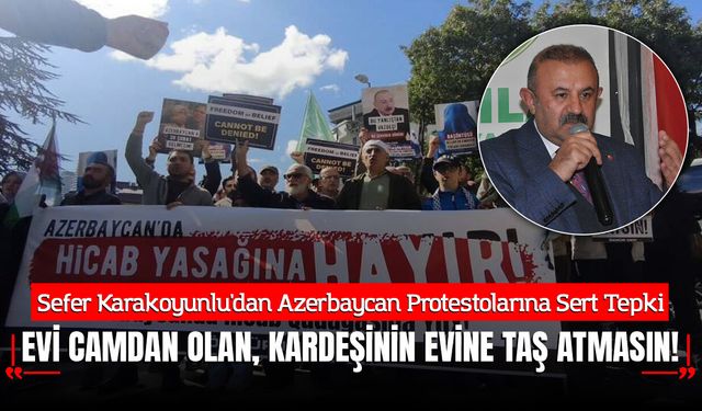 İSTAD Başkanı Sefer Karakoyunlu'dan Azerbaycan Protestolarına Sert Tepki