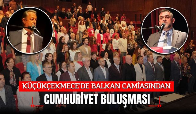 KÜÇÜKÇEKMECE’DE BALKAN CAMİASINDAN CUMHURİYET BULUŞMASI