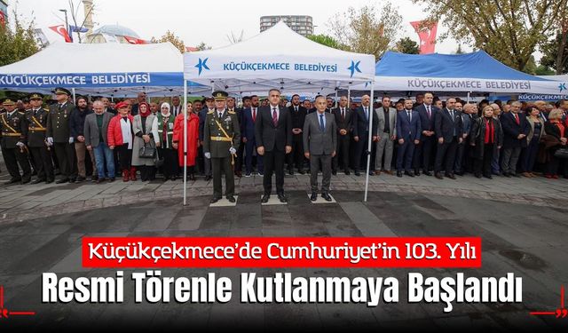 Küçükçekmece’de Cumhuriyet’in 103. Yılı Resmi Törenle Kutlanmaya Başlandı
